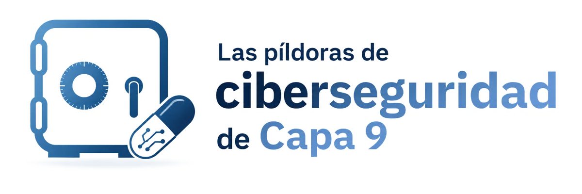 Las Píldoras de Ciberseguridad de Capa 9